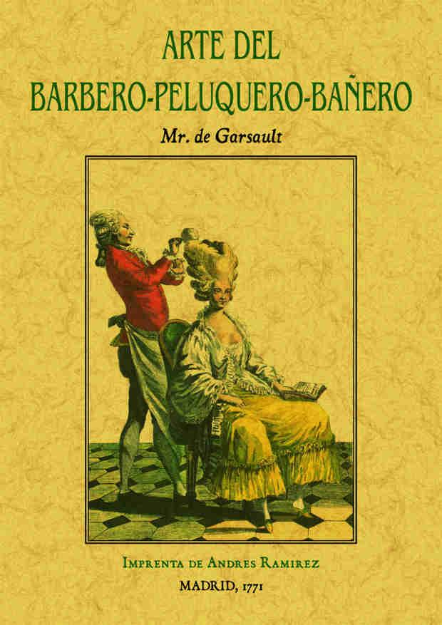 ARTE DEL BARBERO-PELUQUERO-BAÑERO, QUE CONTIENE EL MODO DE HACER BARBA Y DE CORT | 9788490014356 | GARSAULT, MR. DE | Galatea Llibres | Llibreria online de Reus, Tarragona | Comprar llibres en català i castellà online