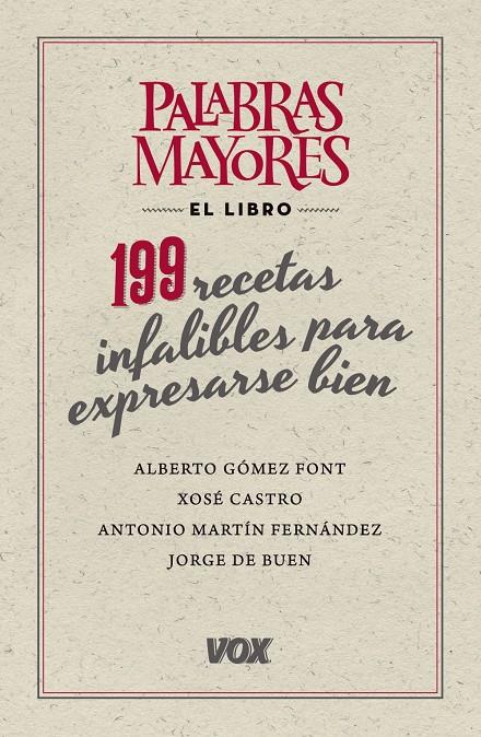 PALABRAS MAYORES. 199 RECETAS INFALIBLES PARA EXPRESARSE BIEN | 9788499741826 | GÓMEZ FONT, ALBERTO/DE BUEN UNNA, JORGE/MARTÍN FERNÁNDEZ, ANTONIO/CASTRO ROIG, XOSÉ MARIA | Galatea Llibres | Llibreria online de Reus, Tarragona | Comprar llibres en català i castellà online