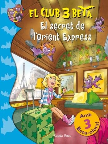 EL SECRET DE L'ORIENT EXPRESS. EL CLUB 3 BETA OLORS | 9788499328966 | PAVANELLO, ROBERTO | Galatea Llibres | Llibreria online de Reus, Tarragona | Comprar llibres en català i castellà online