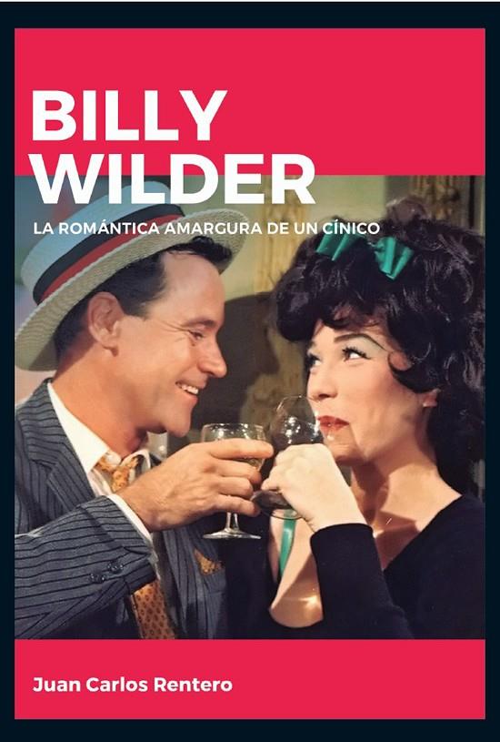 BILLY WILDER. LA ROMÁNTICA AMARGURA DE UN CÍNICO | 9788415448150 | RENTERO, JUAN CARLOS | Galatea Llibres | Llibreria online de Reus, Tarragona | Comprar llibres en català i castellà online