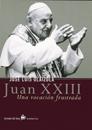 JUAN XXIII UNA VOCACION FRUSTRADA | 9788484601449 | OLAIZOLA, JOSE LUIS | Galatea Llibres | Llibreria online de Reus, Tarragona | Comprar llibres en català i castellà online