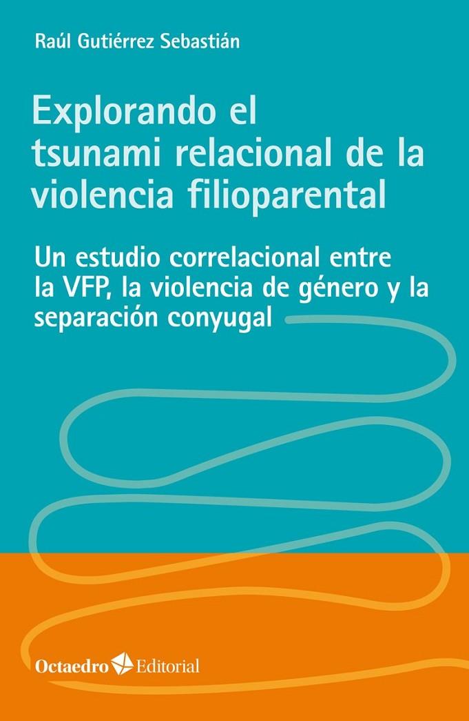 EXPLORANDO EL TSUNAMI RELACIONAL DE LA VIOLENCIA FILIOPARENTAL | 9788418348662 | GUTIÉRREZ SEBASTIÁN, RAÚL | Galatea Llibres | Llibreria online de Reus, Tarragona | Comprar llibres en català i castellà online