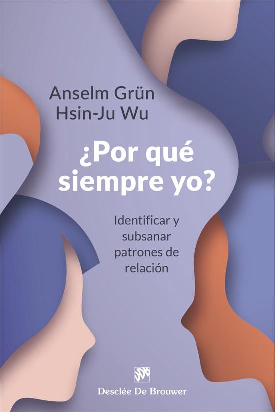 POR QUÉ SIEMPRE YO? IDENTIFICAR Y SUBSANAR PATRONES DE RELACIÓN | 9788433032133 | GRÜN, ANSELM/WU, HSIN-JU | Galatea Llibres | Llibreria online de Reus, Tarragona | Comprar llibres en català i castellà online