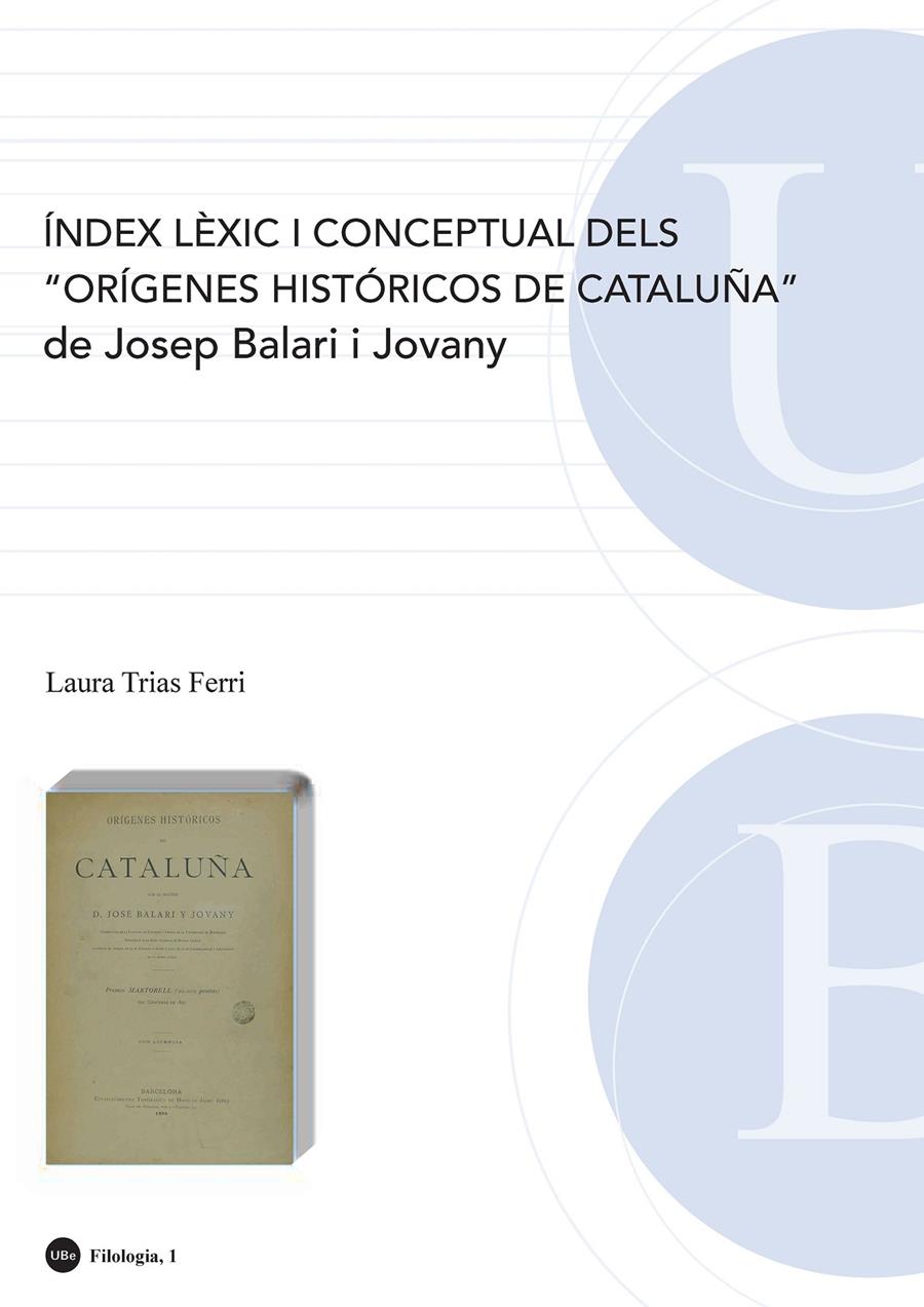 ÍNDEX LÈXIC I CONCEPTUAL DELS "ORÍGENES HISTÓRICOS DE CATALUNYA" DE JOSEP BALARI | 9788447533398 | TRIAS FERRI, LAURA | Galatea Llibres | Librería online de Reus, Tarragona | Comprar libros en catalán y castellano online