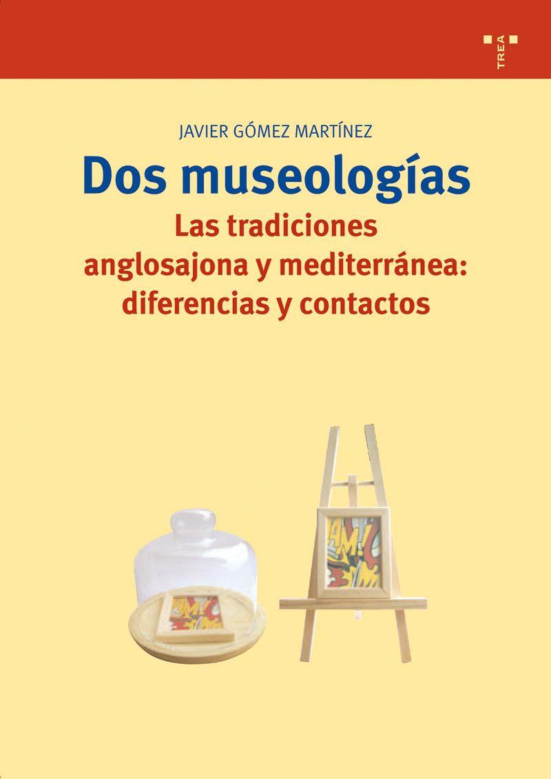 DOS MUSEOLOGIAS : LAS TRADICIONES ANGLOSAJONA Y MEDITERRANEA | 9788497042246 | GOMEZ MARTINEZ, JAVIER | Galatea Llibres | Llibreria online de Reus, Tarragona | Comprar llibres en català i castellà online