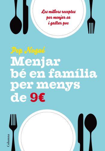 MENJAR BE EN FAMILIA PER MENYS DE  9€ | 9788466411134 | NOGUE , PEP | Galatea Llibres | Llibreria online de Reus, Tarragona | Comprar llibres en català i castellà online