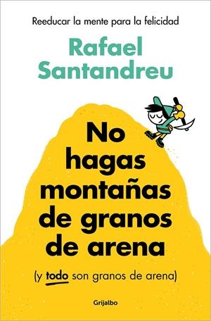 NO HAGAS MONTAÑAS DE GRANOS DE ARENA (Y TODO SON GRANOS DE ARENA) | 9788425367250 | SANTANDREU, RAFAEL | Galatea Llibres | Llibreria online de Reus, Tarragona | Comprar llibres en català i castellà online